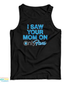 I Saw Your Mom On OnlyFans Tank Top