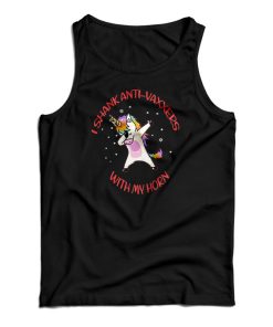 I Shank Anti Vaxxers With My Horn Unicorn Tank Top For UNISEX I Shank Anti Vaxxers With My Horn Unicorn Tank Top For UNISEX