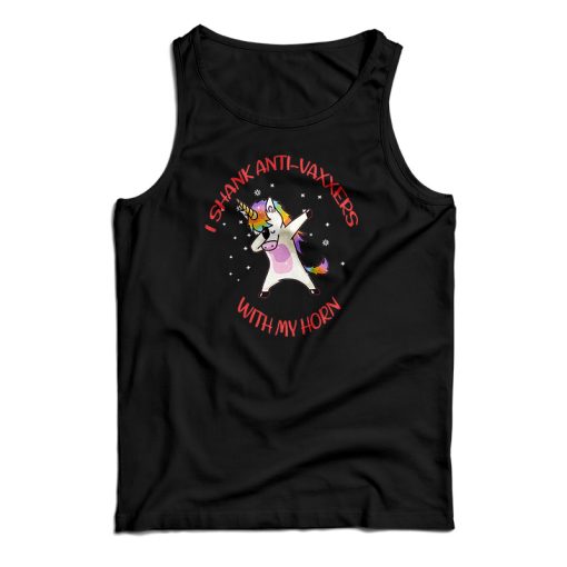 I Shank Anti Vaxxers With My Horn Unicorn Tank Top For UNISEX