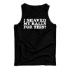 I Shaved My Balls For This Tank Top For Men’s And Women’s