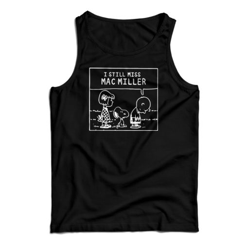 I Still Miss Mac Miller Peanuts Snoopy Tank Top