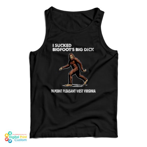 I Sucked Bigfoot’s Big Dick In Point Pleasant West Virginia Tank Top