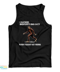 I Sucked Bigfoot’s Big Dick In Point Pleasant West Virginia Tank Top 1 I Sucked Bigfoot's Big Dick In Point Pleasant West Virginia Tank Top 2