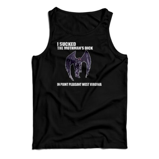 I Sucked The Mothman’s Dick In Point Pleasant West Virginia Tank Top