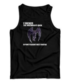 I Sucked The Mothman’s Dick In Point Pleasant West Virginia Tank Top