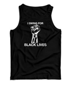 I Swing For Black Lives Tank Top For UNISEX