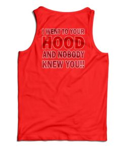 I Went To Your Hood And Nobody Knew You Tank Top For UNISEX