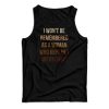 I Won’t Be Remembered As A Woman Who Kept Her Mouth Shut Tank Top