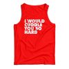 I Would Cuddle You So Hard Tank Top