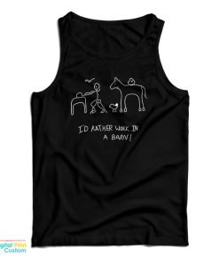 I’d Rather Work In A Barn Tank Top For UNISEX I’d Rather Work In A Barn Tank Top For UNISEX