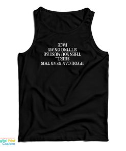 If You Can Read This Then You Must Be Sitting On My Face Tank Top If You Can Read This Then You Must Be Sitting On My Face Tank Top