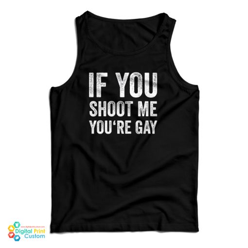 If You Shoot Me You’re Gay Tank Top For UNISEX