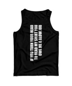 If You Turn Your Head You Owe A Blow Job Blowjob Tank Top For UNISEX