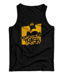 If You Want Hardcore Get Trash Tank Top