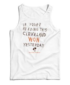 If You’re Reading This Cleveland Won Yesterday Tank Top For UNISEX