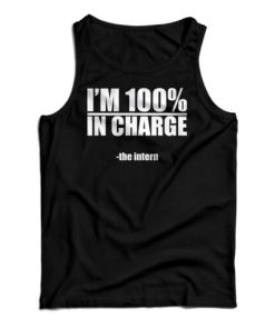 I’m 100 In Charge The Intern Tank Top