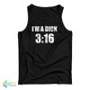 I’m A Dick 316 Tank Top For UNISEX