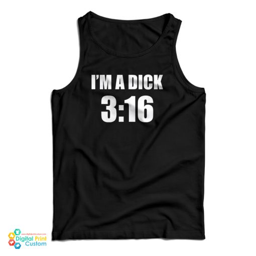 I’m A Dick 316 Tank Top For UNISEX