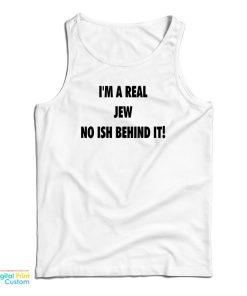 I’m A Real Jew No Ish Behind It Tank Top I’m A Real Jew No Ish Behind It Tank Top