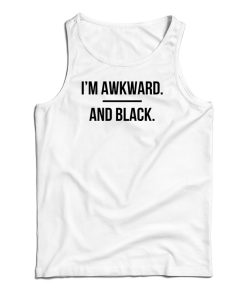I’m Awkward and Black Tank Top For UNISEX I’m Awkward and Black Tank Top For UNISEX