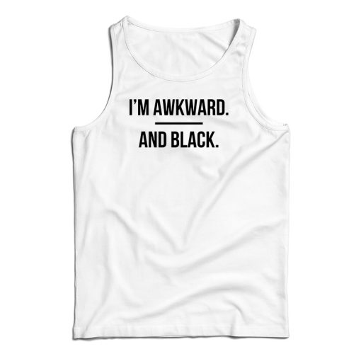 I’m Awkward and Black Tank Top For UNISEX
