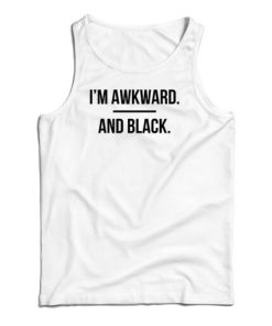 I’m Awkward and Black Tank Top For UNISEX