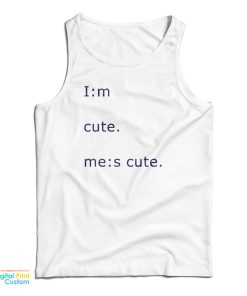Im Cute Mes Cute Tank Top For UNISEX Im Cute Mes Cute Tank Top For UNISEX