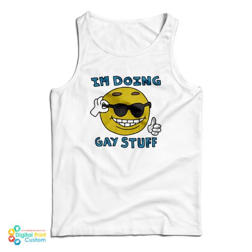 I’m Doing Gay Stuff Tank Top For UNISEX