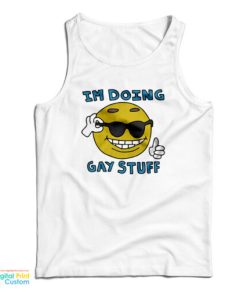 I’m Doing Gay Stuff Tank Top For UNISEX