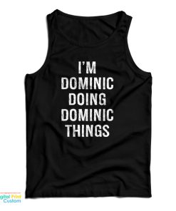 I’m Dominic Doing Dominic Things Tank Top For UNISEX I’m Dominic Doing Dominic Things Tank Top For UNISEX