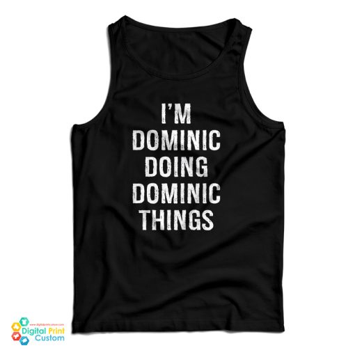 I’m Dominic Doing Dominic Things Tank Top For UNISEX