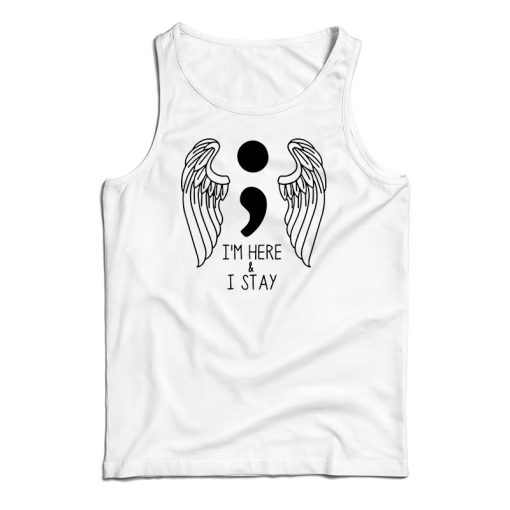I’m Here And I Stay Tank Top For UNISEX