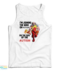 I’m Joining The War On Autism On The Side Of Autism Tank Top