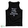 I’m Not A Girl But My Boyfriend Is Tank Top