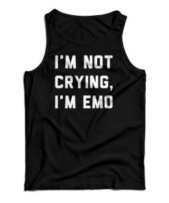 I’m Not Crying I’m Emo Tank Top For UNISEX I’m Not Crying I’m Emo Tank Top For UNISEX