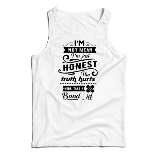 I’m Not Mean I’m just Honest The Truth Hurts Tank Top For UNISEX
