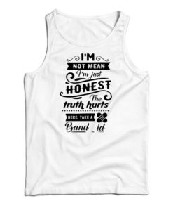 I’m Not Mean I’m just Honest The Truth Hurts Tank Top For UNISEX