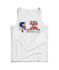 I’m Not Player I’m A Gamer Players Get Chicks I Get Bullied At School Tank Top