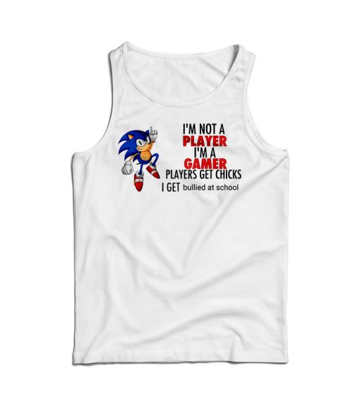 I’m Not Player I’m A Gamer Players Get Chicks I Get Bullied At School Tank Top