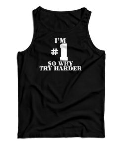 I’m Number One So Why Try Harder Tank Top