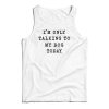 I’m Only Talking To My Dog Today Tank Top