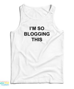 I'm So Blogging This Tank Top 1 Im So Blogging This Tank Top 2