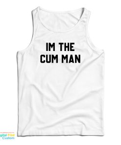 I’m The Cum Man Tank Top For UNISEX I’m The Cum Man Tank Top For UNISEX
