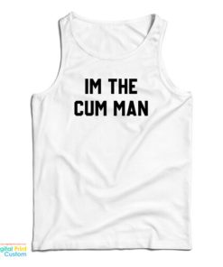I’m The Cum Man Tank Top For UNISEX