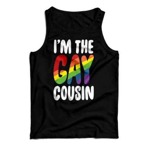 I’m The Gay Cousin Tank Top For UNISEX