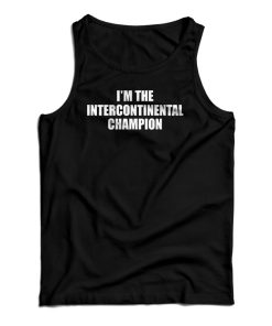 I’m The Intercontinental Champion Tank Top I’m The Intercontinental Champion Tank Top