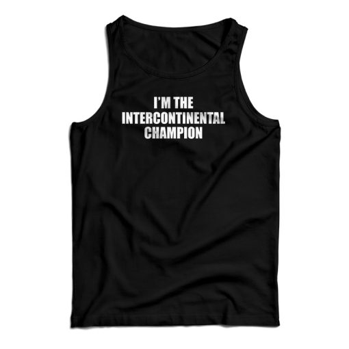 I’m The Intercontinental Champion Tank Top