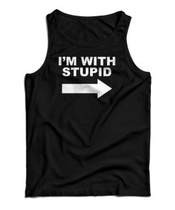 I’m With Stupid Tank Top For UNISE I’m With Stupid Tank Top For UNISE