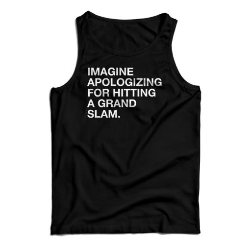 Imagine Apologizing For Hitting A Grand Slam Tank Top For UNISEX