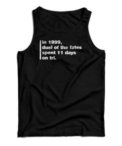 In 1999 Duel Of The Fates Spent 11 Days On Trl Tank Top For UNISEX 1 In 1999 Duel Of The Fates Spent 11 Days On Trl Tank Top For UNISEX 2